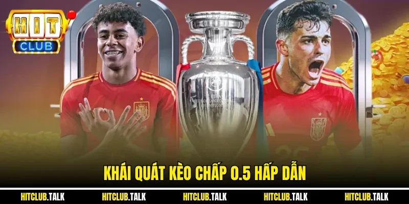 Khái quát kèo chấp 0.5 hấp dẫn