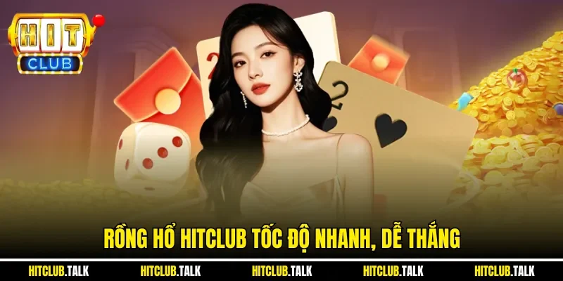 Rồng hổ HITCLUB tốc độ nhanh, dễ thắng