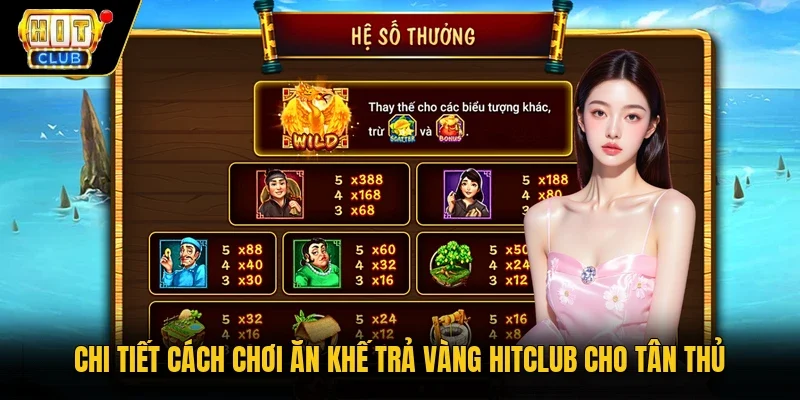 Chi tiết cách chơi Ăn khế trả vàng Hitclub cho tân thủ 